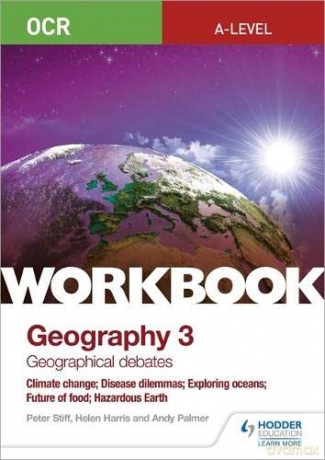 OCR A-level Geography Workbook 3: Geographical Debates: Climate Change; Disease Dilemmas; Exploring Oceans; Future of Food; Hazardous Earth - Peter Stiff [KSIĄŻKA]