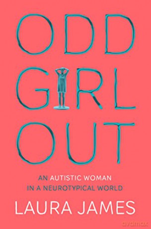 Odd Girl Out: An Autistic Woman in a Neurotypical World - Laura James [KSIĄŻKA]