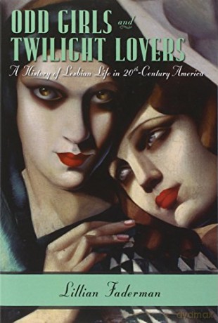 Odd Girls and Twilight Lovers: A History of Lesbian Life in Twentieth-Century America - Lillian Faderman [KSIĄŻKA]