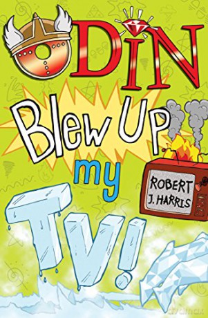 Odin Blew Up My TV!: 3 (Kelpies) - Robert J. Harris [KSIĄŻKA]