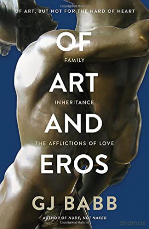 Of Art And Eros: Family, inheritance and the afflictions of love: Family... Inheritance... The afflictions of love - GJ Babb [KSIĄŻKA]