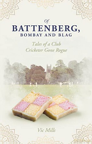 Of Battenberg, Bombay and Blag: Tales of a Club Cricketer Gone Rogue - Victor Mills [KSIĄŻKA]