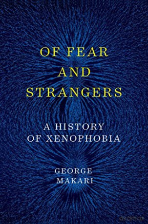 Of Fear and Strangers - A History of Xenophobia - George Makari [KSIĄŻKA]