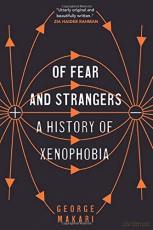 Of Fear and Strangers: A History of Xenophobia - George Makari [KSIĄŻKA]