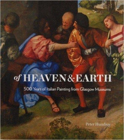 Of Heaven and Earth: 500 Years of Italian Painting from Glasgow Museums - Peter Humfrey [KSIĄŻKA]