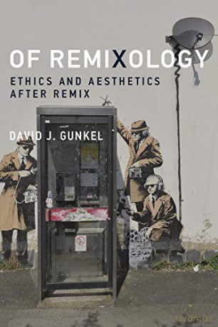 Of Remixology: Ethics and Aesthetics after Remix (The MIT Press) - David J. Gunkel [KSIĄŻKA]