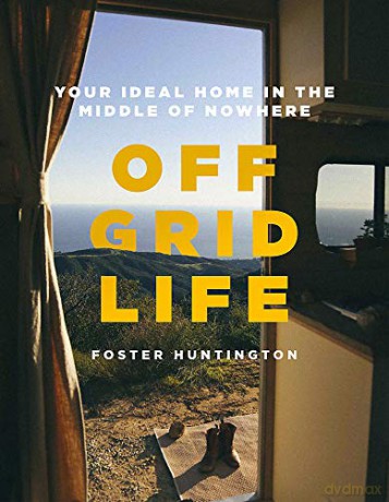 Off Grid Life: Your Ideal Home in the Middle of Nowhere - Huntington [KSIĄŻKA]