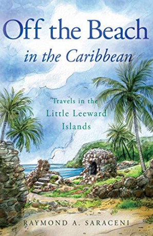 Off the Beach in the Caribbean: Travels in the Little Leeward Islands - Raymond A. Saraceni [KSIĄŻKA]