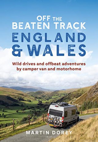 Off the Beaten Track: England and Wales: Wild drives and offbeat adventures by camper van and motorhome - Martin Dorey [KSIĄŻKA]