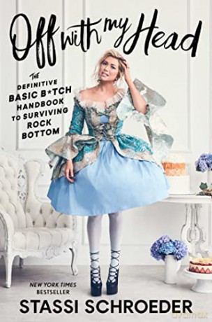 Off with My Head: The Definitive Basic B*tch Handbook to Surviving Rock Bottom - Stassi Schroeder [KSIĄŻKA]