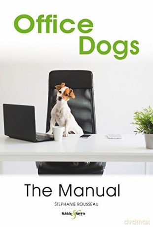 Office dogs: The Manual - Stephanie Rousseau [KSIĄŻKA]