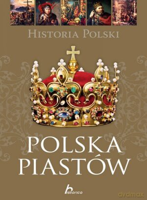 Historia Polski. Polska Piastów - Paweł Henski [KSIĄŻKA]