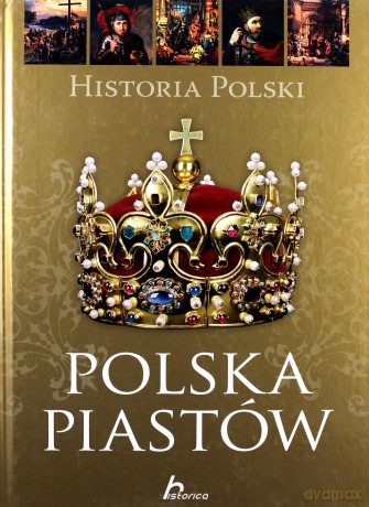 Historia Polski. Polska Piastów - Paweł Henski [KSIĄŻKA]