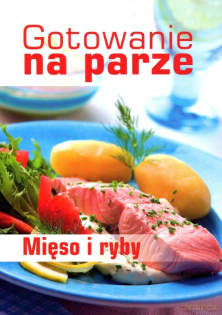 Gotowanie na parze. Mięso i ryby - Mirek Drewniak [KSIĄŻKA]