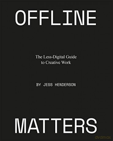 Offline Matters: The Less-Digital Guide to Creative Work - Jess Henderson [KSIĄŻKA]