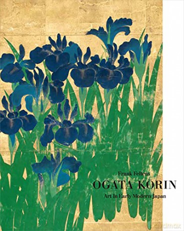 Ogata Korin: Art in Early Modern Japan - Frank Feltens [KSIĄŻKA]