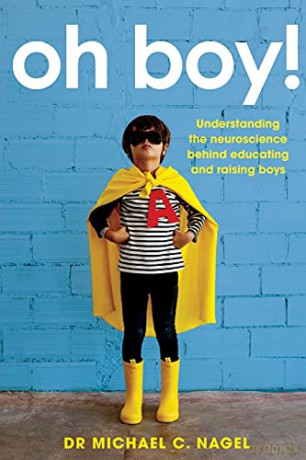 Oh Boy!: Understanding the Neuroscience Behind Educating and Raising Boys - Michael C. Nagel [KSIĄŻKA]