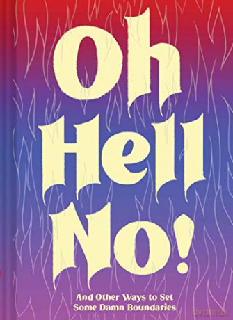 Oh Hell No: And Other Ways to Set Some Damn Boundaries - Chronicle Books [KSIĄŻKA]