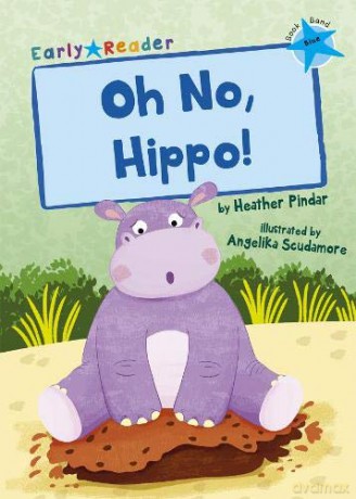 Oh No, Hippo!: (Blue Early Reader) - Heather Pindar [KSIĄŻKA]