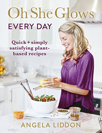 Oh She Glows Every Day: Quick and simply satisfying plant-based recipes - Angela Liddon [KSIĄŻKA]