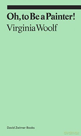 Oh, To Be a Painter! (Ekphrasis) - Virginia Woolf [KSIĄŻKA]