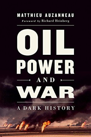 Oil, Power, and War: A Dark History - Matthieu Auzanneau [KSIĄŻKA]