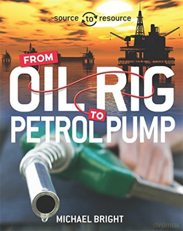 Oil: From Oil Rig to Petrol Pump - Michael Bright [KSIĄŻKA]