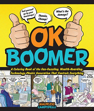 Ok Boomer: A Coloring Book of the Gas-Guzzling, Wealth-Hoarding, Technology-Phobic Generation That Controls Everything - Maurizio [KSIĄŻKA]