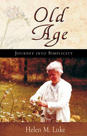 Old Age: Journey into Simplicity - Helen M. Luke [KSIĄŻKA]
