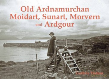 Old Ardnamurchan, Moidart, Sunart, Morvern and Ardgour - Guthrie Hutton [KSIĄŻKA]