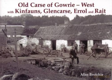 Old Carse of Gowrie - West: with Kinfauns, Glencarse, Errol and Rait - Alan Brotchie [KSIĄŻKA]