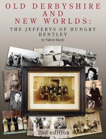 Old Derbyshire and New Worlds: The Jefferys of Hungry Bentley - Valerie Hardy [KSIĄŻKA]