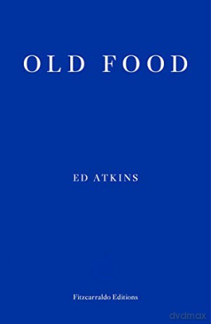 Old Food - Ed Atkins [KSIĄŻKA]