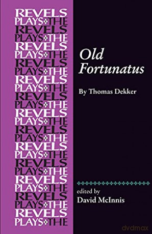 Old Fortunatus: By Thomas Dekker (The Revels Plays) - David McInnis [KSIĄŻKA]