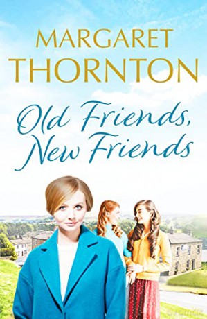 Old Friends, New Friends: A heartwarming tale of love and friendship in Yorkshire: 3 (Yorkshire Sagas) - Thornton [KSIĄŻKA]