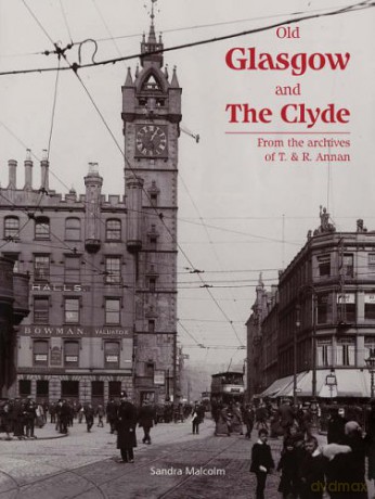 Old Glasgow and The Clyde: From the Archives of T. and R. Annan - Sandra Malcolm [KSIĄŻKA]