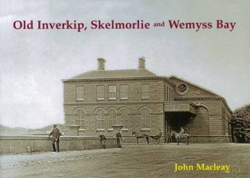 Old Inverkip, Skelmorlie and Wemyss Bay - John Macleay [KSIĄŻKA]