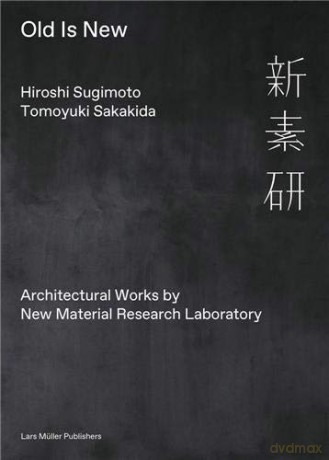 Old is New: Architectural Works by New Material Research Laboratory - Sugimoto [KSIĄŻKA]