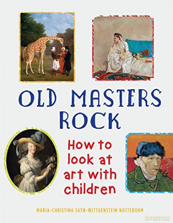 Old Masters Rock: How to Look at Art with Children - Maria-Christina Sayn-Wittgenstein Nottebohm [KSIĄŻKA]