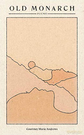 Old Monarch: Poems - Courtney Marie Andrews [KSIĄŻKA]