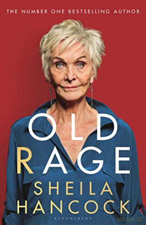 Old Rage: 'One of our best-loved actor's powerful riposte to a world driving her mad' - DAILY MAIL - Sheila Hancock [KSIĄŻKA]