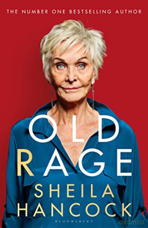 Old Rage: 'One of our best-loved actor's powerful riposte to a world driving her mad' - DAILY MAIL - Sheila Hancock [KSIĄŻKA]