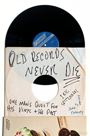 Old Records Never Die: One Man's Quest for His Vinyl and His Past - Eric Spitznagel [KSIĄŻKA]
