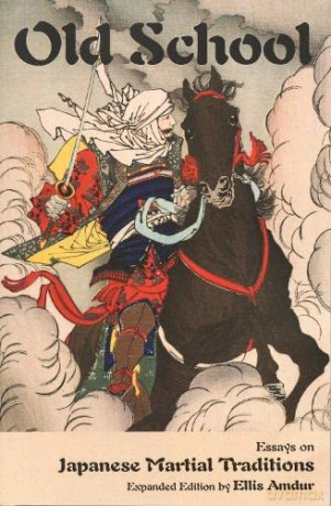 Old School: Essays on Japanese Martial Traditions: Essays on Japanese Martial Traditions (Expanded Edition) - Ellis Amdur [KSIĄŻKA]
