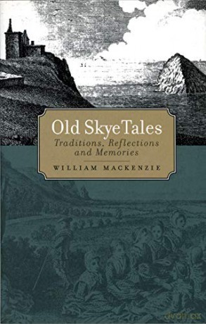 Old Skye Tales: Traditions, Reflections and Memories - William Mackenzie [KSIĄŻKA]