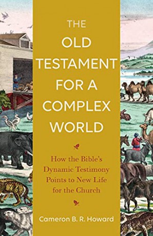 Old Testament for a Complex World: How the Bible's Dynamic Testimony Points to New Life for the Church - Howard [KSIĄŻKA]