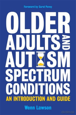 Older Adults and Autism Spectrum Conditions: An Introduction and Guide - Wenn Lawson. Foreword by Carol Povey [KSIĄŻKA]