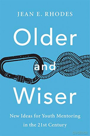 Older and Wiser: New Ideas for Youth Mentoring in the 21st Century - Jean E. Rhodes [KSIĄŻKA]