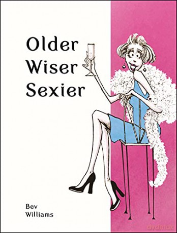 Older, Wiser, Sexier (Women): Cheeky Quotes and Charming Cartoons for Women Aging Gracefully (Spring Chicken) - Bev Williams [KSIĄŻKA]
