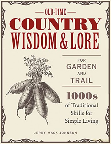 Old-Time Country Wisdom and Lore for Garden and Trail: 1,000s of Traditional Skills for Simple Living - Jerry Mack Johnson [KSIĄŻKA]
